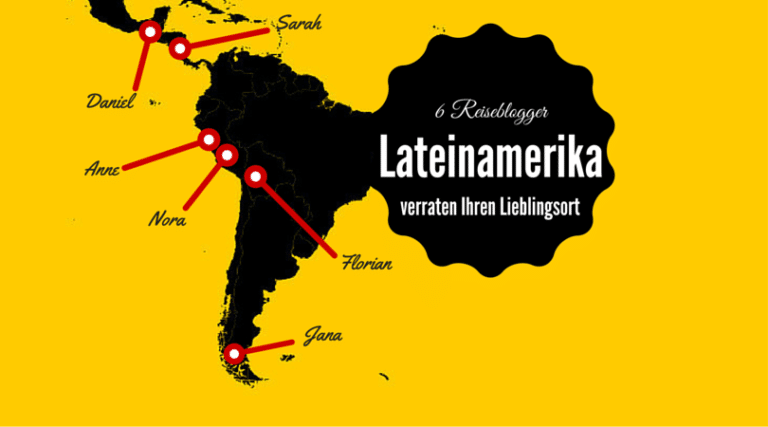 6 Reiseblogger verraten Ihren Lieblingsort in Lateinamerika